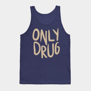 Only Drug Tank Top